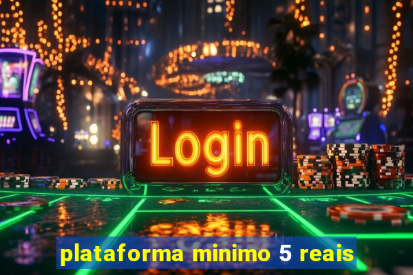 plataforma minimo 5 reais